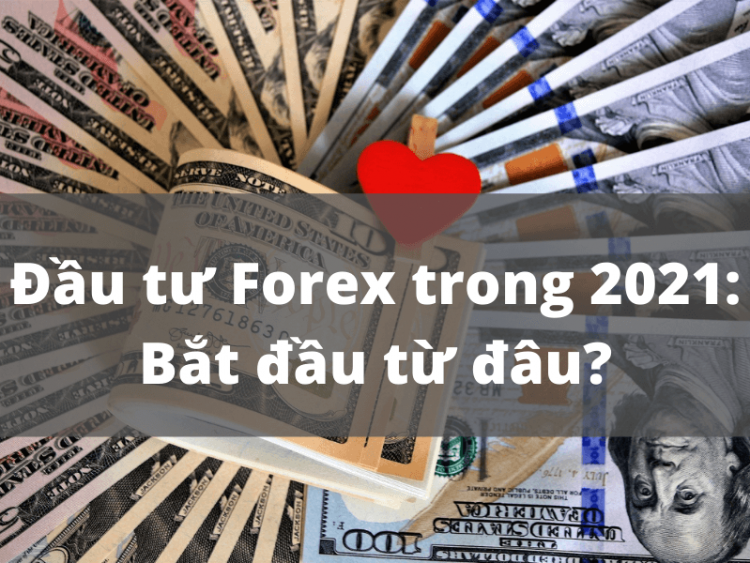 Đầu tư Forex trong 2021: Bắt đầu từ đâu?